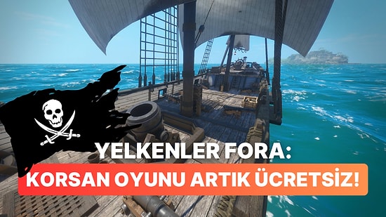 Fiyatı 90 TL'yi Aşan Korsan Oyunu Steam'de Kalıcı Olarak Ücretsiz Oldu