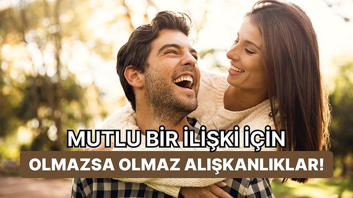 Her Mutlu Çiftin İlişkinin Sağlığı İçin Edinmesi Gereken 10 Alışkanlık