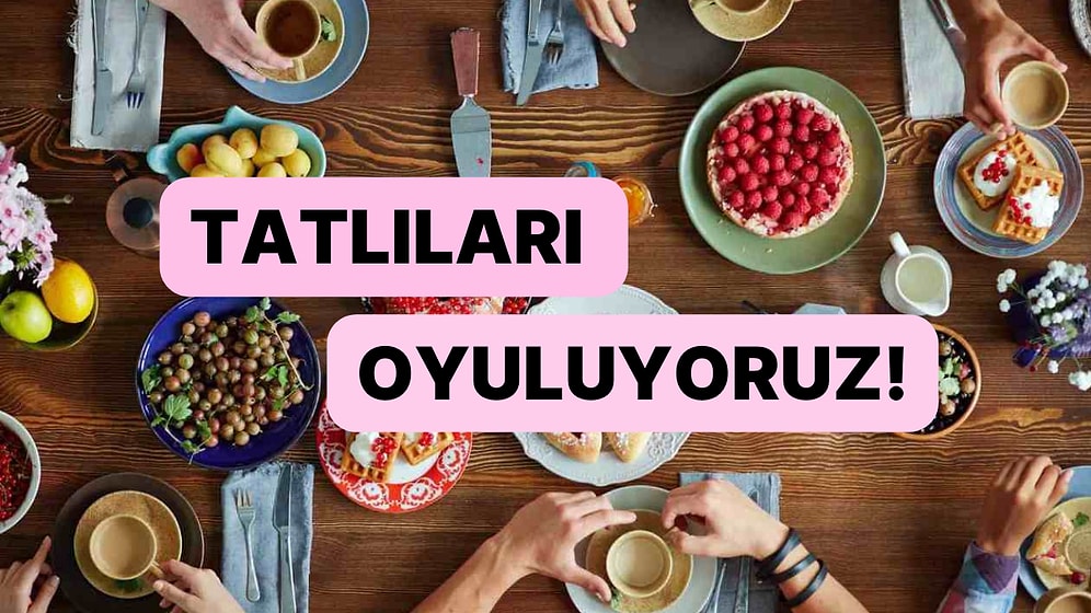 En Sevilen Tatlıları Oyluyoruz!