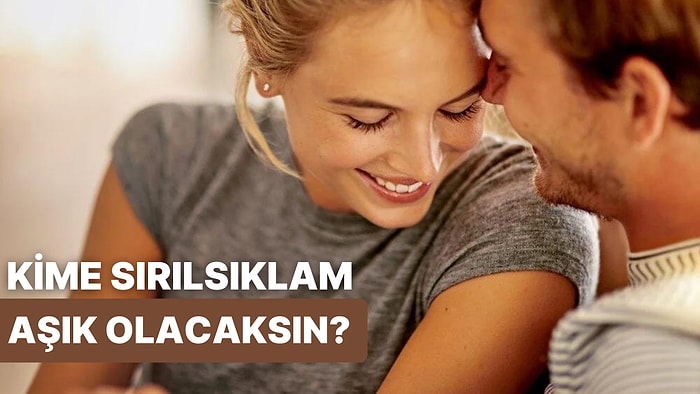 Sırılsıklam Aşık Olacağın O Kişi Kim?