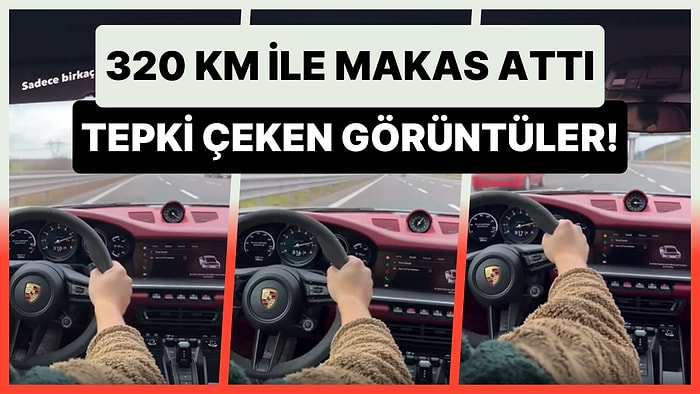 Porsche Marka Aracıyla Saatte 320 Kilometre Hızla Makas Atan Adam Tepki Çekti