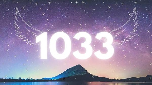 1033 numaralı sayı sekansı doğru yolda olduğunuz anlamına gelir. Gerçek ruhsal gelişim ve kişisel dönüşüm yolculuğunda olduğunuzun göstergesidir.