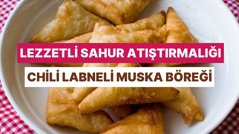 Sahura Hem Leziz Hem Doyurucu Bir Atıştırmalık Arayanlara: Chili Labneli Muska Böreği Tarifi Veriyoruz!