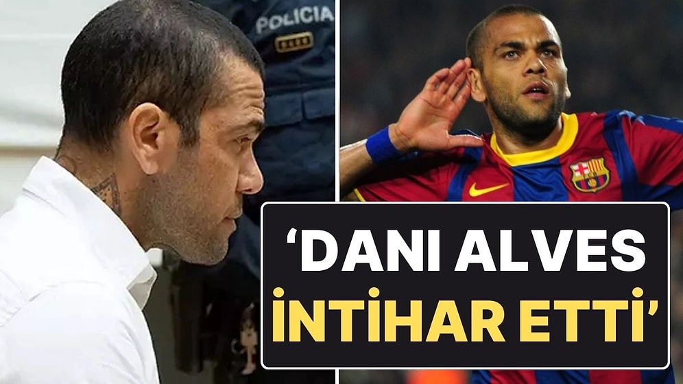 Cinsel Taciz Suçlamasıyla Tutuklanan Eski Futbolcu Dani Alves’in İntihar Ettiği İddia Edildi