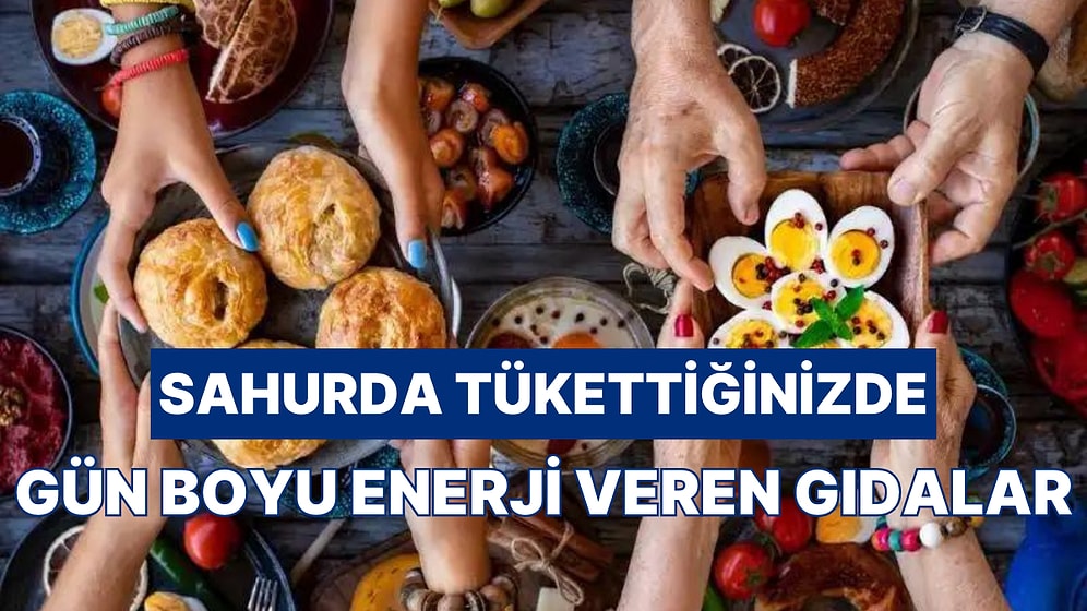 Sahurda Tükettiğinizde Gün Boyu Enerjinizi Korumanızı Sağlayacak 10 Gıda