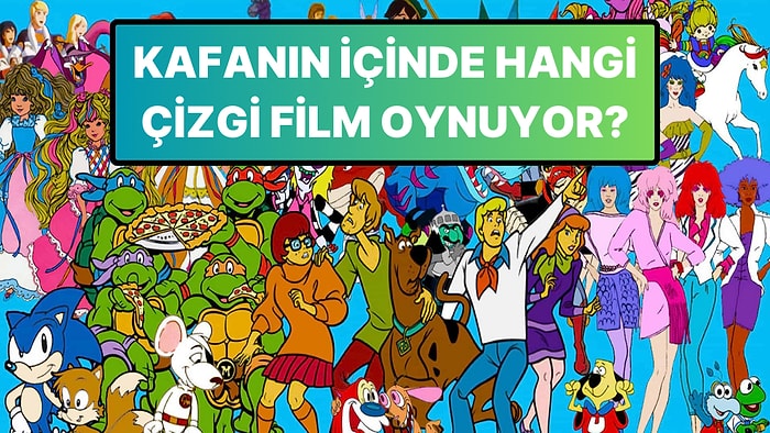 Senin Kafanın İçinde Hangi Çizgi Film Oynuyor?