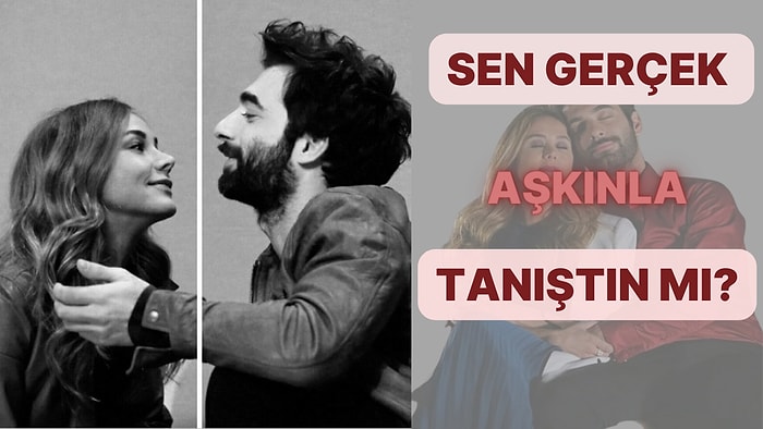 Sen Gerçek Aşkınla Tanıştın mı?