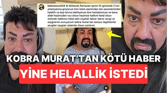 Kobra Murat İkinci Kez Ameliyat Olacağını Açıklayarak Sevenlerinden Helallik ve Dua İstedi