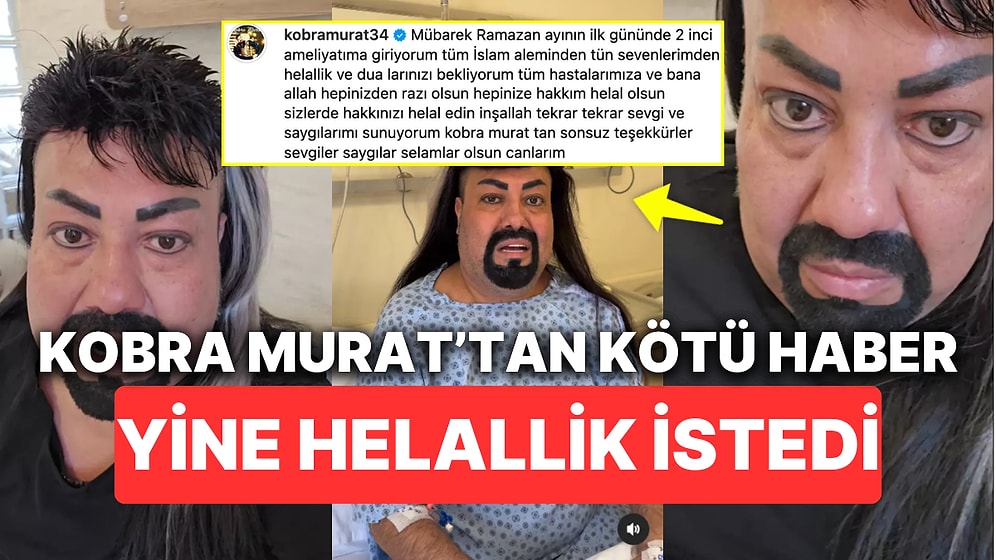 Kobra Murat İkinci Kez Ameliyat Olacağını Açıklayarak Sevenlerinden Helallik ve Dua İstedi