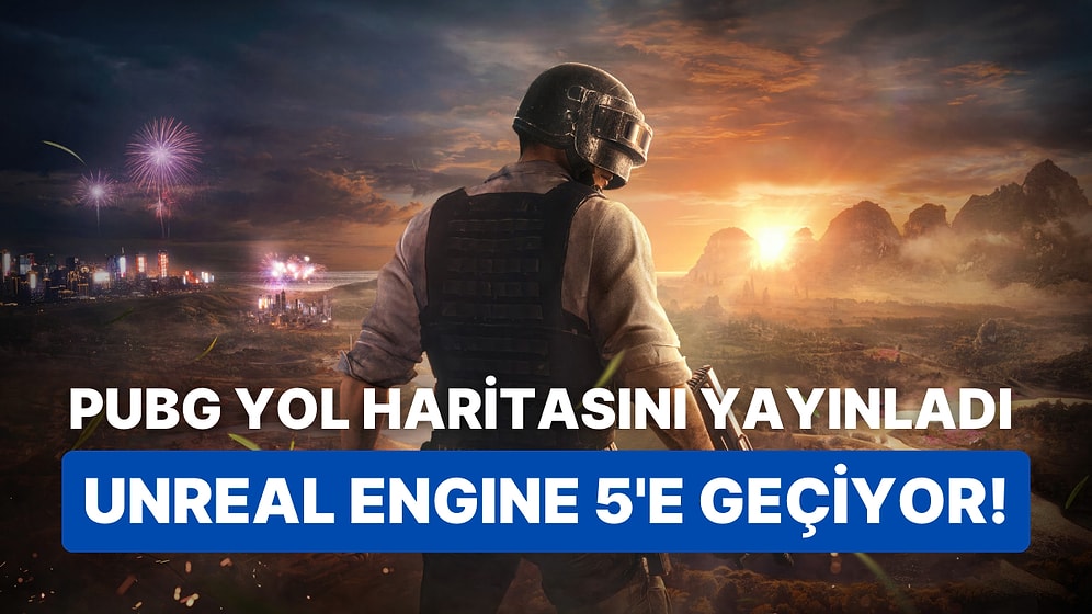 Sevilen Battle Royale Oyunu PUBG Yol Haritasını Yayınladı: Bu Yıl Unreal Engine 5'e Geçecek!
