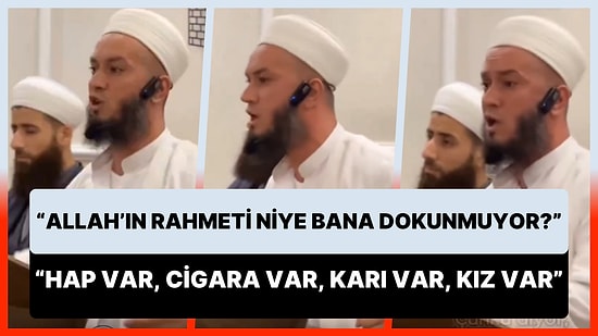 'Allah'ın Rahmeti Niye Bana Dokunmuyor?' Sorusunu Cevaplayan Hoca: 'Hap Var, Cigara Var, Karı Var, Kız Var'