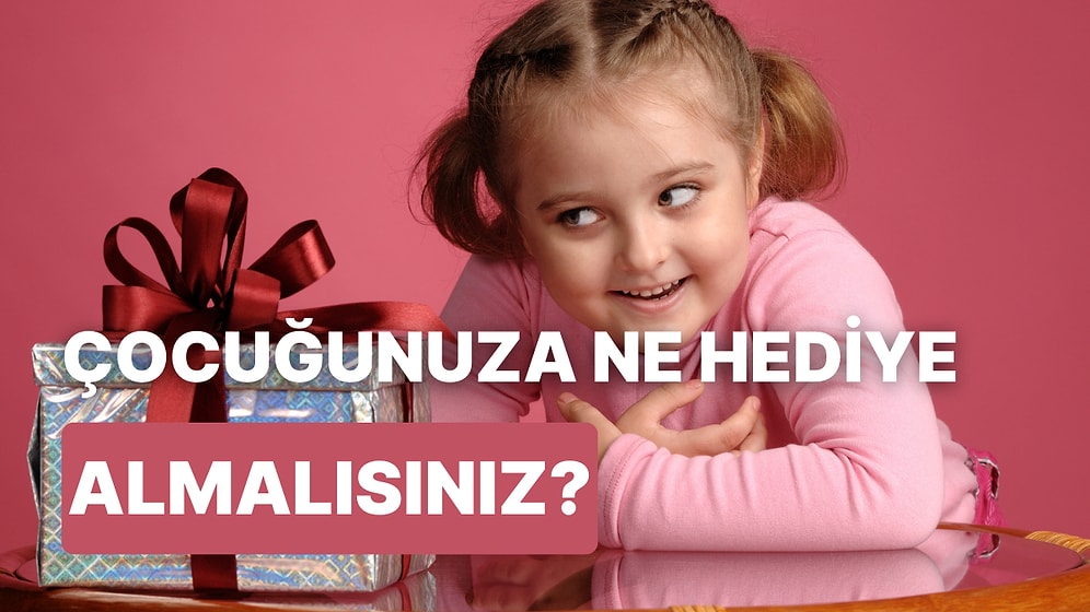 Çocuğunuza Doğum Günü İçin Almanız Gereken Hediyeyi Söylüyoruz!