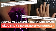 "Böyle Yapan da mı Varmış" Dedirten CTRL'ye Nasıl Basılır Tartışması Ufkunuzu Açacak