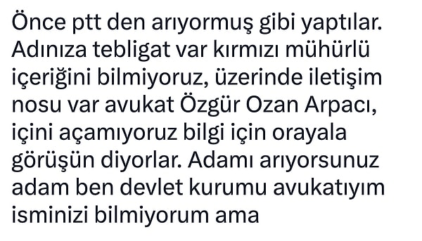 Tezgah ise şöyle çalışıyor... Önce PTT'den aranıyorsunuz. İşin içinde tebligat olunca insanın kafası karışabiliyor.