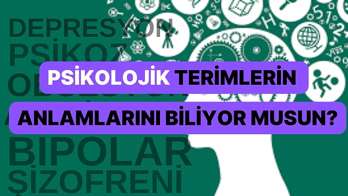 Psikolojik Terimlerin Anlamını Biliyor musun?