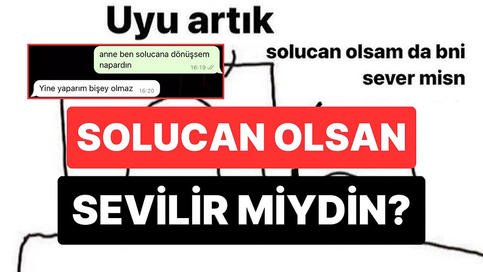 Solucan Olsan Sevilir miydin?