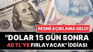 'Dolar/TL Seçimlerden Sonra 40 Liraya Çıkacak' İddiasına İlişkin Açıklama