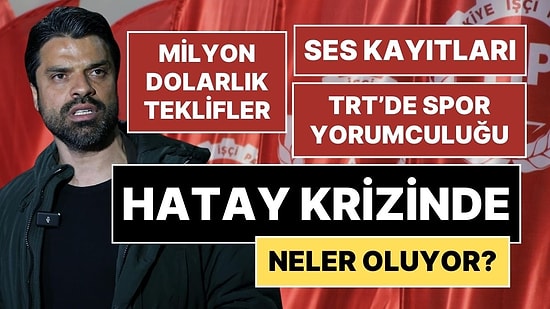 Hatay'daki Gökhan Zan Krizinde Neler Oluyor? Milyon Dolarlık Rüşvet, TRT'de Spor Yorumculuğu, Ses Kayıtları...