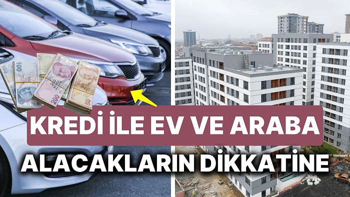 Krediyle Ev veya Araba Almak Mümkün mü? 400 Bin TL'nin Geri Ödemesi 1 Milyonu Aşarken Faizler Yüzde Kaç Oldu?