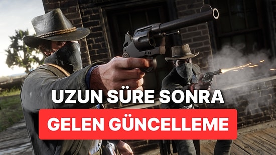 Red Dead Redemption 2 Uzun Bir Süre Sonra İlk Güncellemesini Aldı