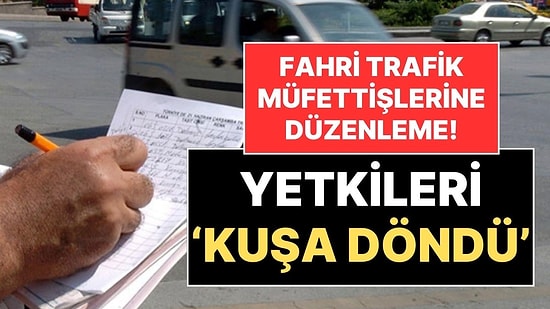 Cezalar Tartışma Yaratıyordu: Fahri Trafik Müfettişlerinin Yetkileri Kısıtlandı
