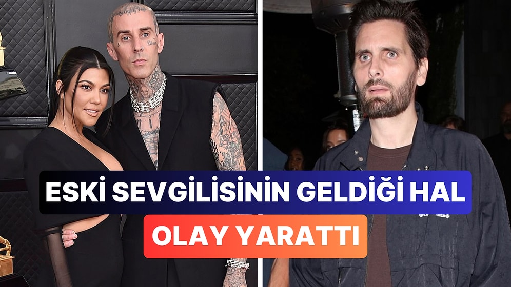 Kourtney Kardashian'ın Çocuklarının Babası Scott Disick'in İçler Acısı Hali Ağızları Açık Bıraktı