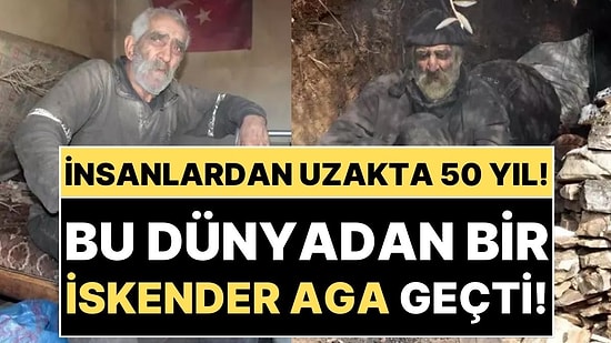 Yalnız Yaşadı, Yalnız Öldü: 50 Yılını İnsanlardan Uzak Geçiren 'İskender Aga' Ebediyete İntikal Etti