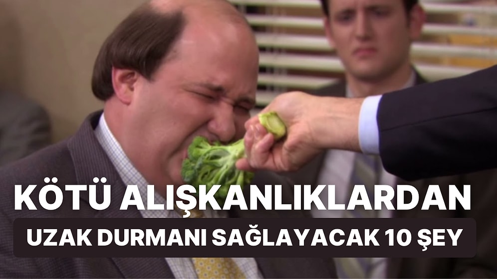 Kötü Alışkanlıklardan Uzak Durmanı Sağlayacak 10 Alışkanlık