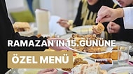 'İftara Ne Pişirsem?' Diye Düşünmeyin! Ramazan'ın 15. Günü İçin İftar Menüsü Önerisi