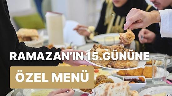 'İftara Ne Pişirsem?' Diye Düşünmeyin! Ramazan'ın 15. Günü İçin İftar Menüsü Önerisi