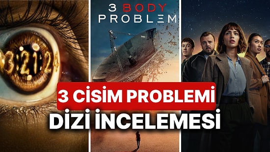 3 Cisim Problemi Dizisinin Konusu Nedir, Oyuncuları Kimlerdir? 3 Cisim Problemi Dizisinin 2. Sezonu Olacak mı?