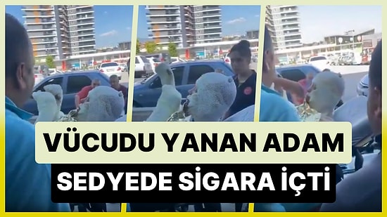Yangında Ağır Bir Şekilde Yaralanan Adamın Sedyede Sigara İçmeye Çalıştığı Anlar