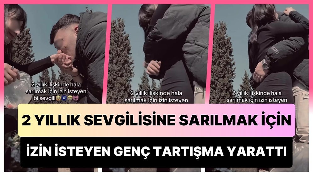 2 Yıllık Sevgilisine Sarılmak İçin İzin İsteyen Adam Sosyal Medyada Tartışma Konusu Oldu