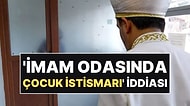 9 Yaşındaki Çocuğa İmam Odasında Yıllarca İstismar İddiası: İmam Tutuklandı!
