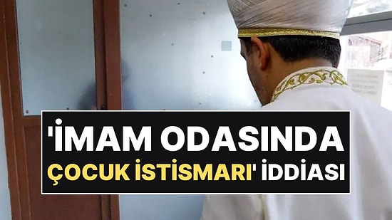 9 Yaşındaki Çocuğa İmam Odasında Yıllarca İstismar İddiası: İmam Tutuklandı!