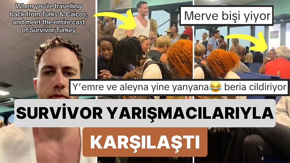 Tatilden Dönerken Survivor Yarışmacılarıyla Karşılaşan Bir Adam O Anları Paylaştı