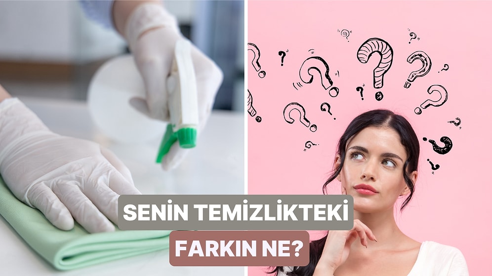 Senin Temizlikteki İmza Hareketin Ne?