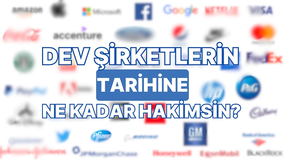 Dünya Devi Şirketlerin Tarihine Ne Kadar Hakimsin?