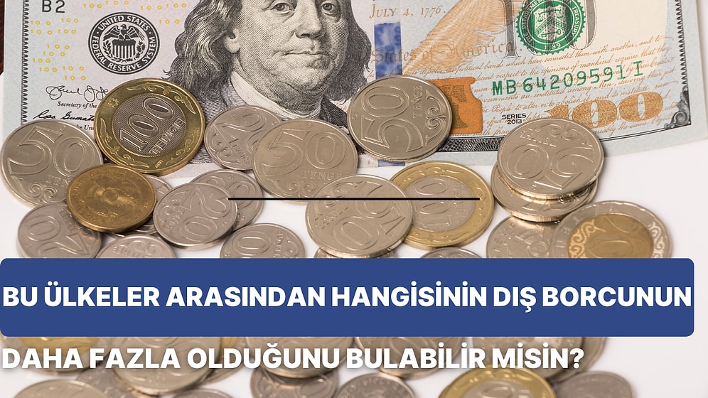 Bu Ülkelerden Hangisinin Dış Borcu Daha Fazla?