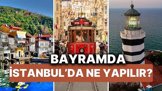 Bayram Tatilinde İstanbul'da Nereye Gidilir? İşte Bayramda İstanbul'da Gezilecek Yerler!