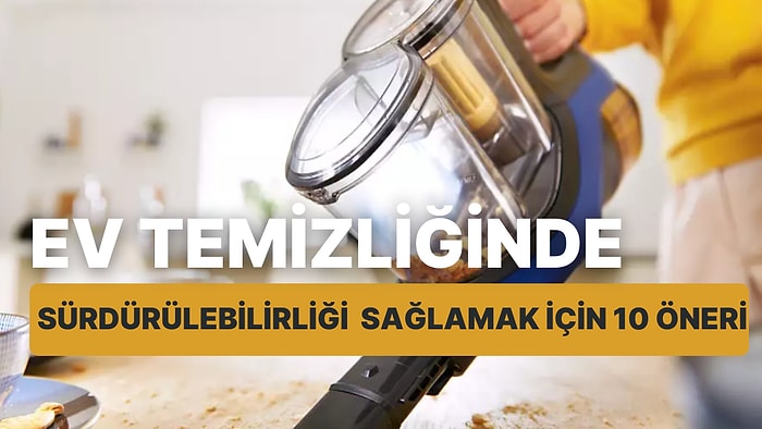 Ev Temizliğini Yaparken Sürdürülebilirliği Sağlamak İçin 10 Öneri