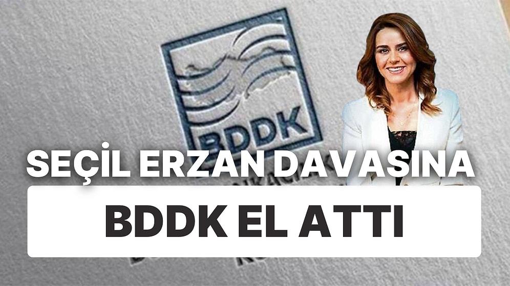 Seçil Erzan Davasına BDDK El Attı: Yazışma ve Tape Kayıtları Davanın Seyrini Değiştirir mi?