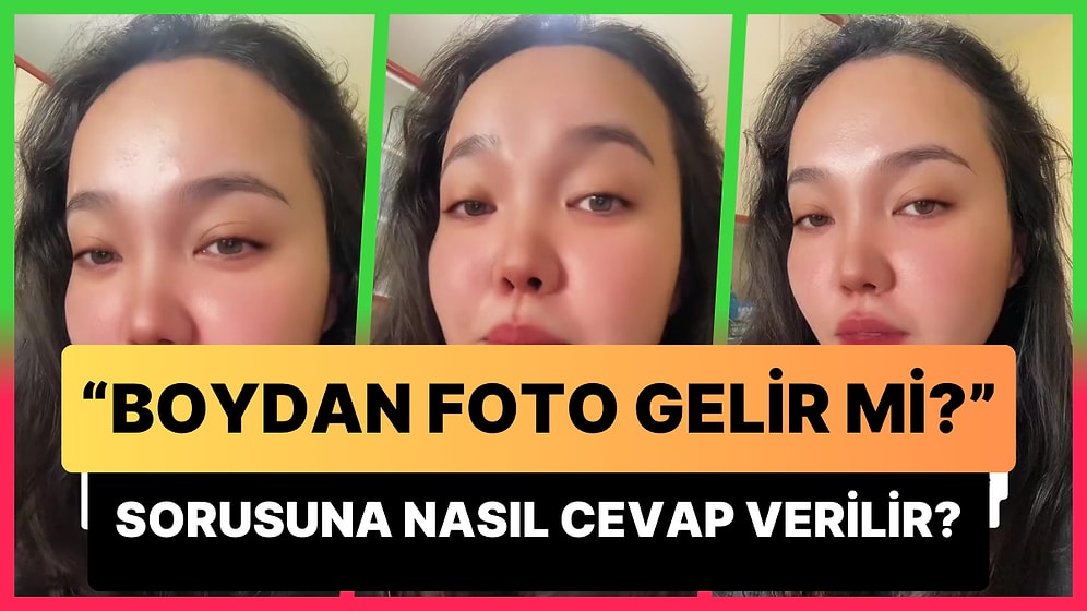 Boydan Fotoğraf İsteyen Erkeklere Nasıl Cevap Verilmesi Gerektiğini Açıklayan Kadın