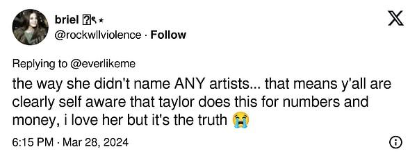 "Hiçbir sanatçının ismini vermemesi... Bu da hepinizin Taylor'ın bunu sayılar ve para için yaptığının farkında olduğunuz anlamına geliyor, onu seviyorum ama gerçek bu."