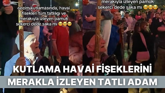 Seçim Kutlamalarında Pamuk Şeker Satan Yaşlı Adamın Havai Fişekleri Heyecanla İzlediği Anlara Kalpler Eridi