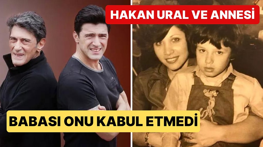 Babası Tarafından Yıllarca Kabul Edilmeyen Hakan Ural'ın İlginç Hikayesi ve Annesinin Duygusal Röportajı