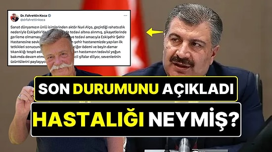 Nuri Alço'nun Son Durumunu Sağlık Bakanı Fahrettin Koca Açıkladı: Nuri Alço'nun Nesi Var?