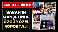 Tarihte Bir İlk: Sabah Gazetesi Manşetinde Özgür Özel Röportajı!