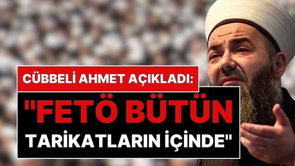 Cübbeli Ahmet Açıkladı: "FETÖ, Bütün Tarikatların İçine Girdi"