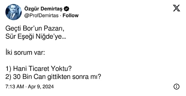 Demirtaş, "Geçti Bor’un Pazarı, Sür Eşeği Niğde’ye… İki sorum var: 1) Hani Ticaret Yoktu? 2) 30 Bin Can gittikten sonra mı?" ifadelerini kullandı.